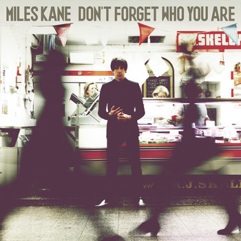 Miles Kane - Don't Forget Who You Are