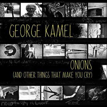 George Kamel - Onions (and Other Things That Make You Cry)