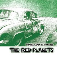 The Red Planets - Chases Lead To Crashes