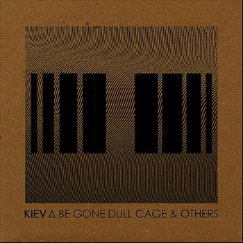 Kiev - Be Gone Dull Cage & Others