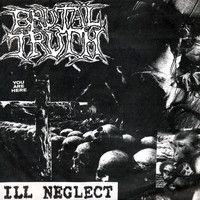 Brutal Truth - Ill Neglect