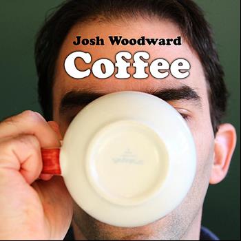 Josh Woodward - Coffee