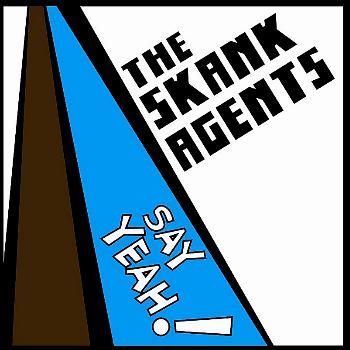 The Skank Agents - Say Yeah!!