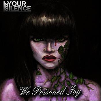 In Your Silence - We Poisoned Ivy