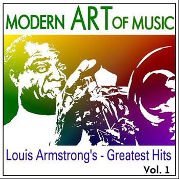 Louis Armstrong - Modern Art of Music: Louis Armstrong's - Greatest Hits Vol. 1