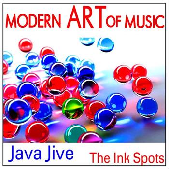 THE INK SPOTS - Modern Art of Music: Java Jive