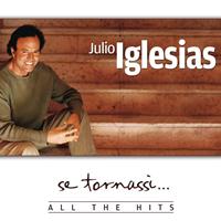 Julio Iglesias - Se tornassi...All the Hits