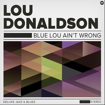 Lou Donaldson - Blue Lou Ain't Wrong