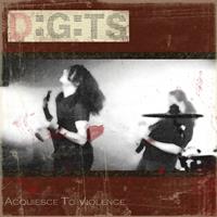 Digits - Acquiesce to Violence