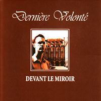 Derniere Volonte - Devant Le Miroir