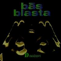 Bas Blasta - Dangerous (Explicit)
