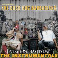 The Boss Hog Barbarians - J-Zone & Celph Titled Are... The Boss Hog Barbarians: Every Hog Has Its Day (Instrumentals)