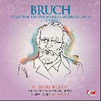Max Bruch - Bruch: Variations for Violoncello and Orchestra, Op. 47 “Kol Nidre” (Digitally Remastered)