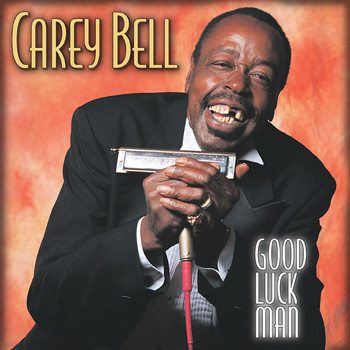 Carey Bell - Good Luck Man