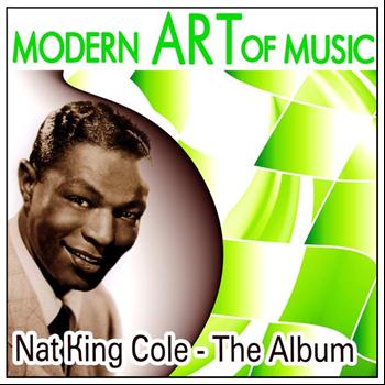 Nat King Cole - Modern Art of Music: Nat King Cole - The Album