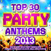 Party DJ Rockerz - Top 30 Party Anthems 2013 - The 30 Best 2013 Party Dance Hits - Perfect for Summer Holidays, BBQ & Beach Parties