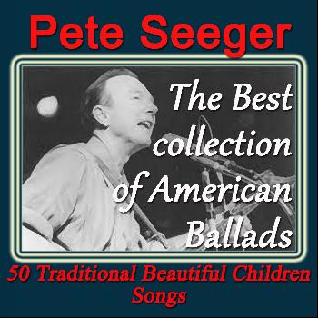 Pete Seeger - Pete Seeger: The Best Collection of American Ballads