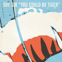 She Sir - You Could Be Tiger