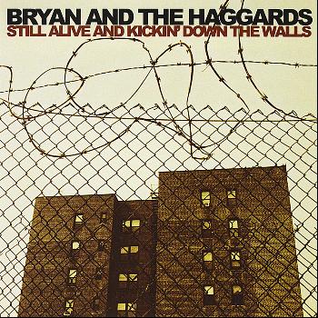 Bryan and the Haggards - Still Alive and Kickin' Down the Walls