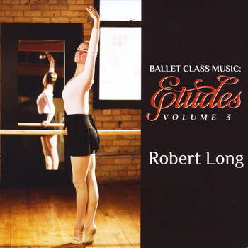 Robert Long - Ballet Class Music: Etudes Volume 3