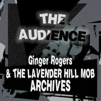 The Audience - Ginger Rogers & the Lavender Hill Mob Archives