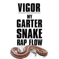 Vigor - My Garter Snake Rap Flow
