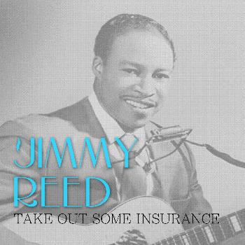 Jimmy Reed - Take out Some Insurance