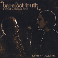 Barefoot Truth - Life is Calling- Special Edition: Featuring Naia Kete