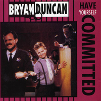 Bryan Duncan - Have Yourself Committed