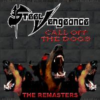 Steel Vengeance - Call Off the Dogs: The Remasters
