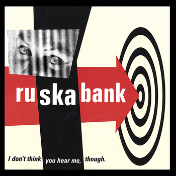 Ruskabank - I Don't Think You Hear Me, Though