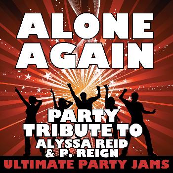 Ultimate Party Jams - Alone Again (Party Tribute to Alyssa Reid & P. Reign)