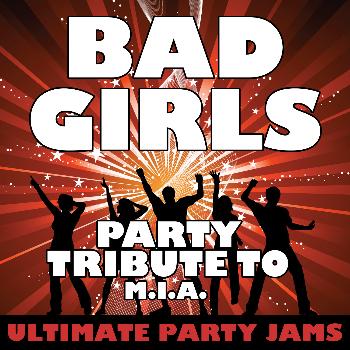 Ultimate Party Jams - Bad Girls (Party Tribute to M.I.A.)