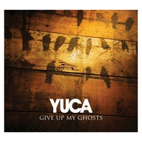 Yuca - Give Up My Ghosts