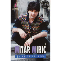 Mitar Miric - Ja Ne Zivim Ovde