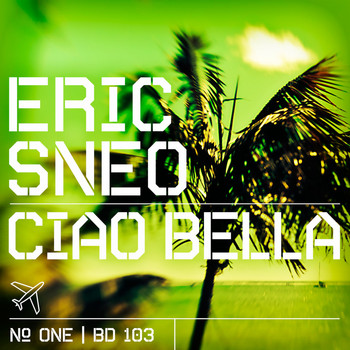 Eric Sneo - Ciao Bella (Part One)