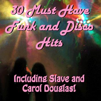 Various Artists - 30 Must Have Funk and Disco Hits: Including Slave and Carol Douglas!