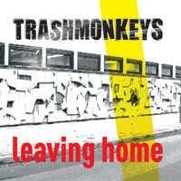 Trashmonkeys - Leaving Home (Explicit)