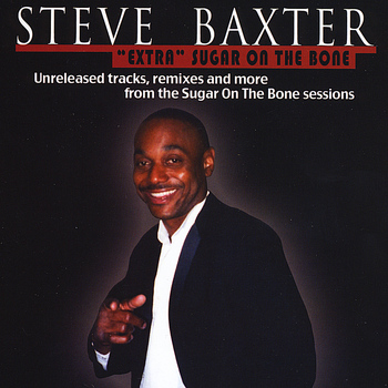 Steve Baxter - "Extra" Sugar On the Bone