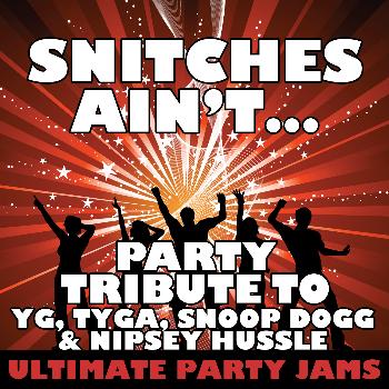 Ultimate Party Jams - Snitches Ain't... (Party Tribute to YG, Tyga, Snoop Dogg & Nipsey Hussle)