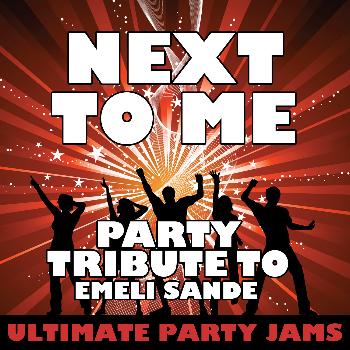 Ultimate Party Jams - Next to Me (Party Tribute to Emeli Sande)