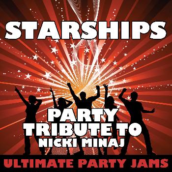 Ultimate Party Jams - Starships (Party Tribute to Nicki Minaj)