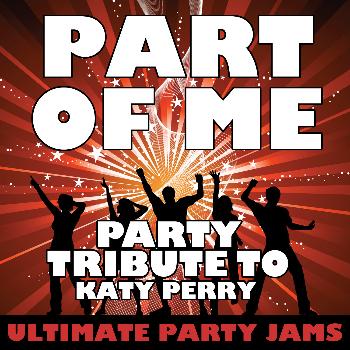 Ultimate Party Jams - Part of Me (Party Tribute to Katy Perry)