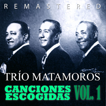 Trío Matamoros - Canciones Escogidas Vol. 1