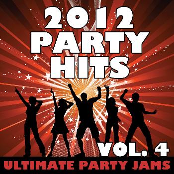 Ultimate Party Jams - 2012 Party Hits, Vol. 4