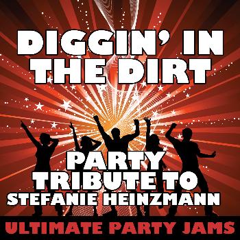 Ultimate Party Jams - Diggin' in the Dirt (Party Tribute to Stefanie Heinzmann)