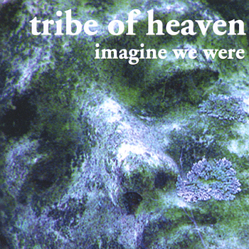 Tribe of Heaven - Imagine We Were