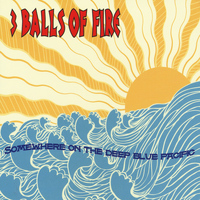 3 Balls Of Fire - Somewhere On the Deep Blue Pacific