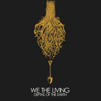 We The Living - Depths of the Earth
