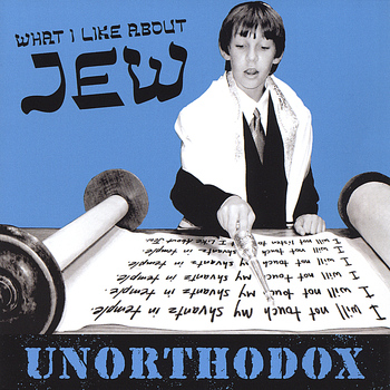 What I Like About Jew - Unorthodox